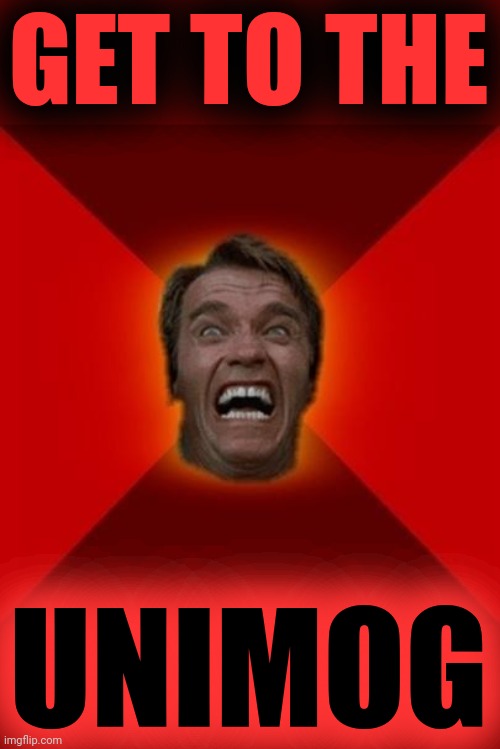 Arnold meme | GET TO THE UNIMOG | image tagged in arnold meme | made w/ Imgflip meme maker