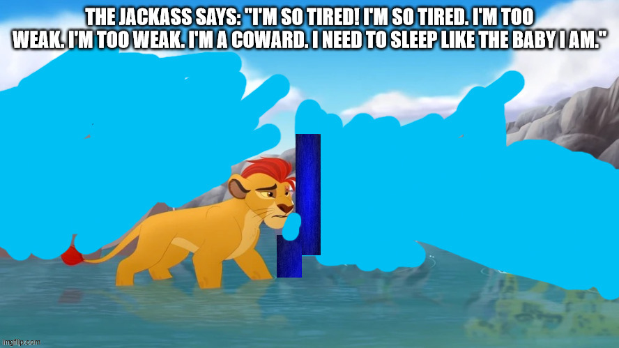 Animal sound of the day | THE JACKASS SAYS: "I'M SO TIRED! I'M SO TIRED. I'M TOO WEAK. I'M TOO WEAK. I'M A COWARD. I NEED TO SLEEP LIKE THE BABY I AM." | image tagged in jackass,funny,animal sounds,the lion guard,cancel the lion guard | made w/ Imgflip meme maker