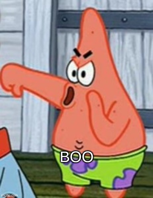 Patrick Star Thumbs Down | BOO | image tagged in patrick star thumbs down | made w/ Imgflip meme maker