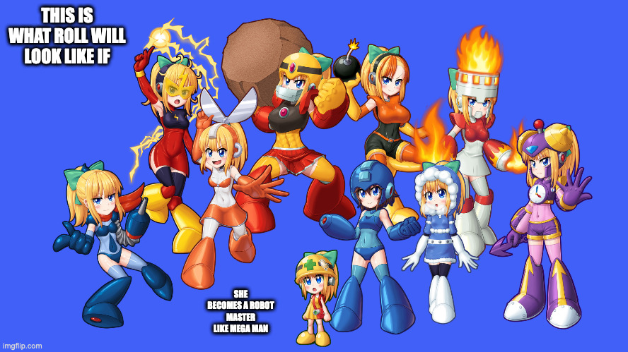 Robot Master Roll Transformations | THIS IS WHAT ROLL WILL LOOK LIKE IF; SHE BECOMES A ROBOT MASTER LIKE MEGA MAN | image tagged in megaman,roll,memes | made w/ Imgflip meme maker