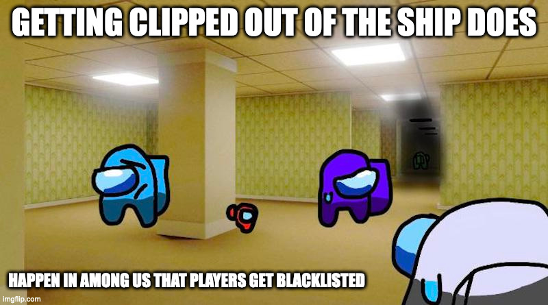 Players in Mysterious Room | GETTING CLIPPED OUT OF THE SHIP DOES; HAPPEN IN AMONG US THAT PLAYERS GET BLACKLISTED | image tagged in among us,gaming,memes | made w/ Imgflip meme maker