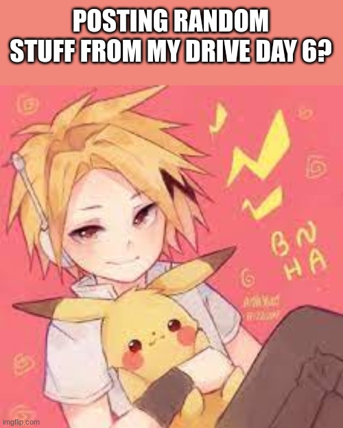shout out 2 origional artist!!! | POSTING RANDOM STUFF FROM MY DRIVE DAY 6? | image tagged in denkichu | made w/ Imgflip meme maker