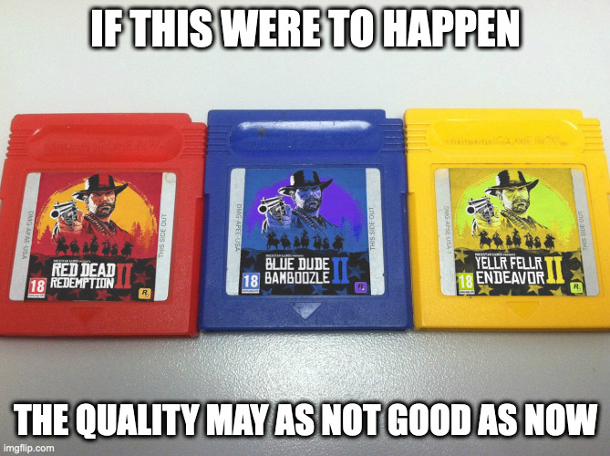 Red Dead Redemption in Game Boy Color Cartilages | IF THIS WERE TO HAPPEN; THE QUALITY MAY AS NOT GOOD AS NOW | image tagged in nintendo,red dead redemption,memes,gaming | made w/ Imgflip meme maker