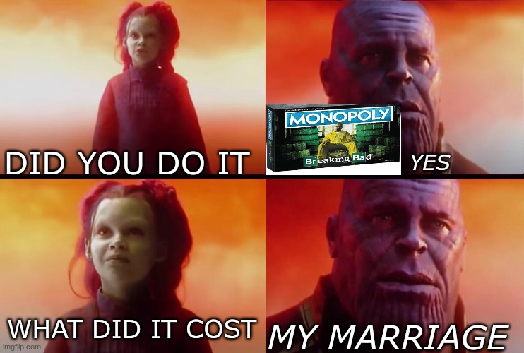 thanos what did it cost | DID YOU DO IT MY MARRIAGE WHAT DID IT COST YES | image tagged in thanos what did it cost | made w/ Imgflip meme maker