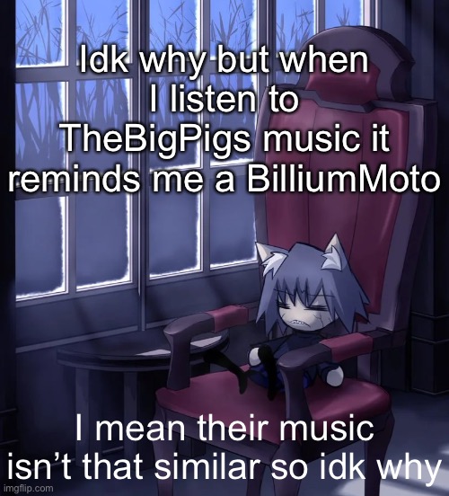 Chaos neco arc | Idk why but when I listen to TheBigPigs music it reminds me a BilliumMoto; I mean their music isn’t that similar so idk why | image tagged in chaos neco arc | made w/ Imgflip meme maker