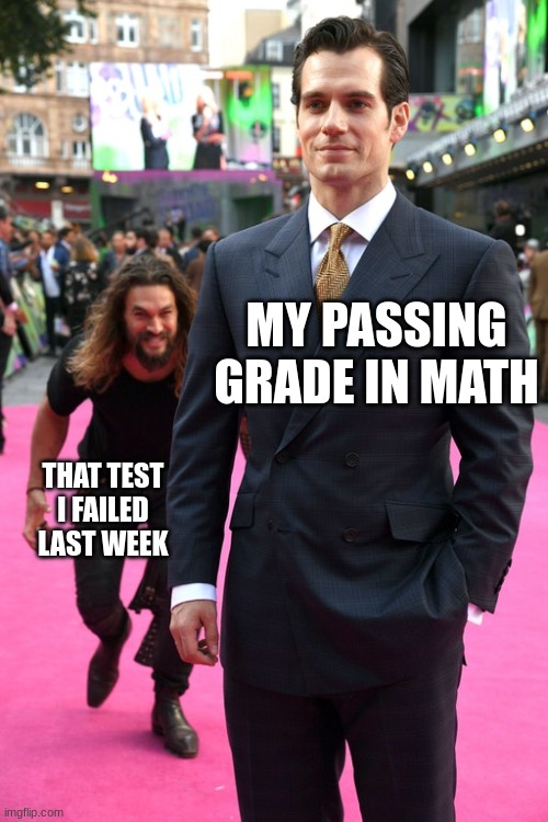 prayer for me | MY PASSING GRADE IN MATH; THAT TEST I FAILED LAST WEEK | image tagged in jason momoa henry cavill meme | made w/ Imgflip meme maker