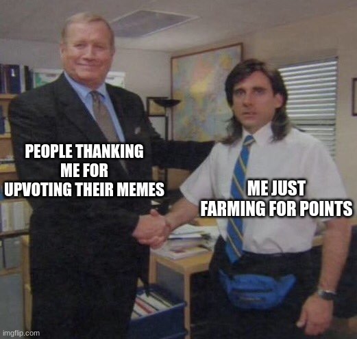 haha upvotes give you points so cool wow i never knew | PEOPLE THANKING ME FOR UPVOTING THEIR MEMES; ME JUST FARMING FOR POINTS | image tagged in the office congratulations | made w/ Imgflip meme maker