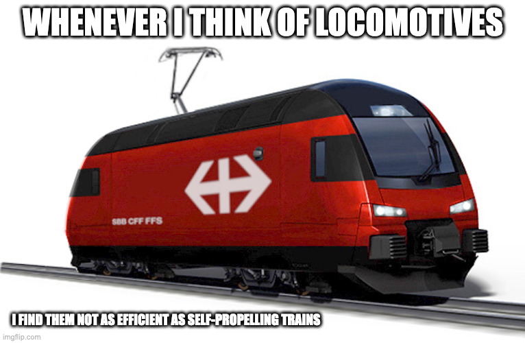 3D Model of an Electric Locomotive | WHENEVER I THINK OF LOCOMOTIVES; I FIND THEM NOT AS EFFICIENT AS SELF-PROPELLING TRAINS | image tagged in trains,memes | made w/ Imgflip meme maker