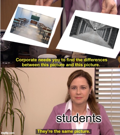 students | students | image tagged in memes,they're the same picture | made w/ Imgflip meme maker