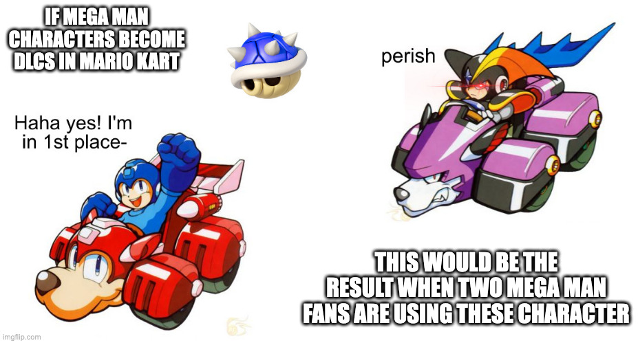 Mega Man and Bass In Their Racecars | IF MEGA MAN CHARACTERS BECOME DLCS IN MARIO KART; THIS WOULD BE THE RESULT WHEN TWO MEGA MAN FANS ARE USING THESE CHARACTER | image tagged in megaman,bass,rush,treble,memes,gaming | made w/ Imgflip meme maker