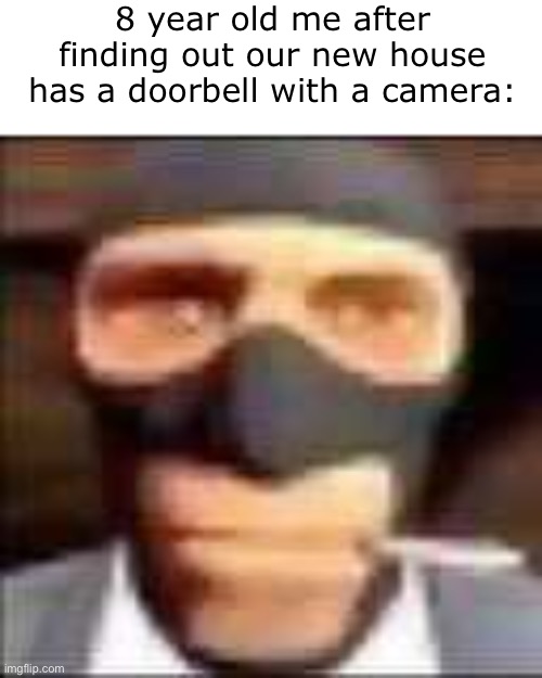 spi | 8 year old me after finding out our new house has a doorbell with a camera: | image tagged in spi,tf2,kids,relatable | made w/ Imgflip meme maker