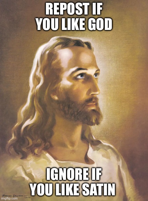 Probably people who follow the lgbtq stream will ignore | REPOST IF YOU LIKE GOD; IGNORE IF YOU LIKE SATIN | made w/ Imgflip meme maker