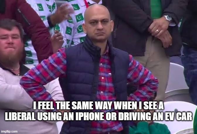 Disappointed Man | I FEEL THE SAME WAY WHEN I SEE A LIBERAL USING AN IPHONE OR DRIVING AN EV CAR | image tagged in disappointed man | made w/ Imgflip meme maker