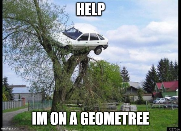 Secure Parking Meme | HELP IM ON A GEOMETREE | image tagged in memes,secure parking | made w/ Imgflip meme maker