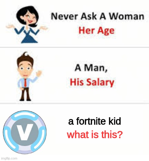 fortnite v bucks | a fortnite kid; what is this? | image tagged in funny | made w/ Imgflip meme maker