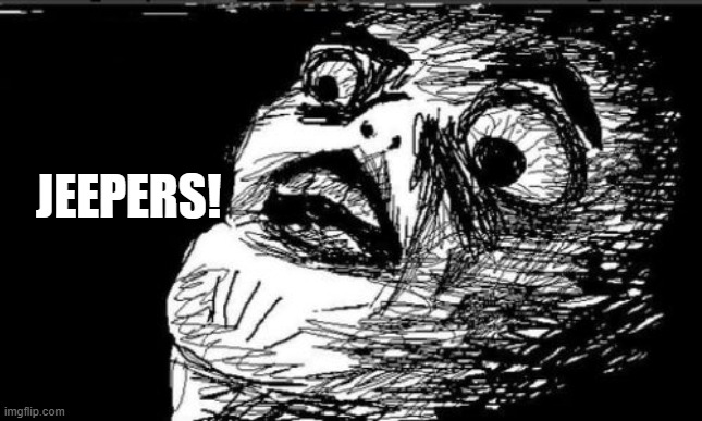 Gasp Rage Face Meme | JEEPERS! | image tagged in memes,gasp rage face | made w/ Imgflip meme maker