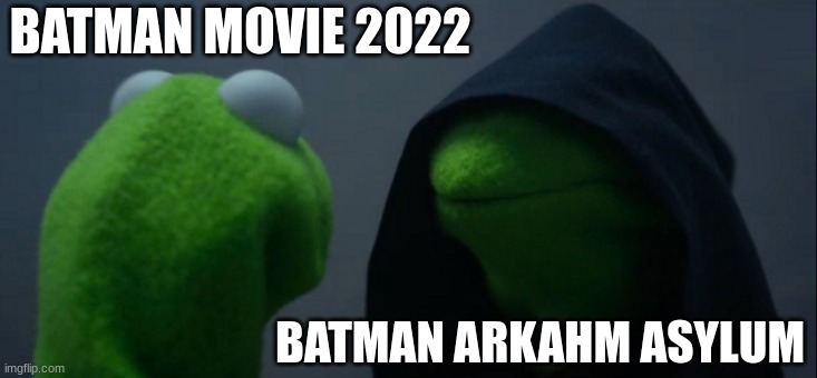 Evil Kermit | BATMAN MOVIE 2022; BATMAN ARKAHM ASYLUM | image tagged in memes | made w/ Imgflip meme maker