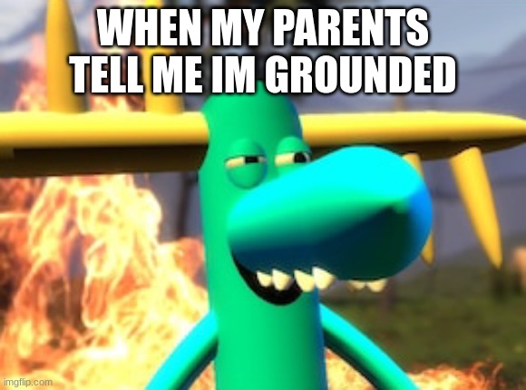 THATS ME IN MY BRAIN | WHEN MY PARENTS TELL ME IM GROUNDED | image tagged in lumpy on meth | made w/ Imgflip meme maker
