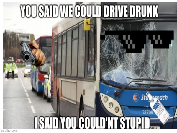 drunk crash | image tagged in funny,bus,drunk,crash | made w/ Imgflip meme maker