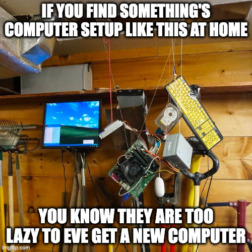 Computer Parts Hanging From Ceiling | IF YOU FIND SOMETHING'S COMPUTER SETUP LIKE THIS AT HOME; YOU KNOW THEY ARE TOO LAZY TO EVE GET A NEW COMPUTER | image tagged in computer,memes | made w/ Imgflip meme maker