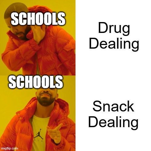 No drug dealing ONLY SNACK DEALING | SCHOOLS; Drug Dealing; SCHOOLS; Snack Dealing | image tagged in memes,drake hotline bling,snacks,school,drug dealer | made w/ Imgflip meme maker