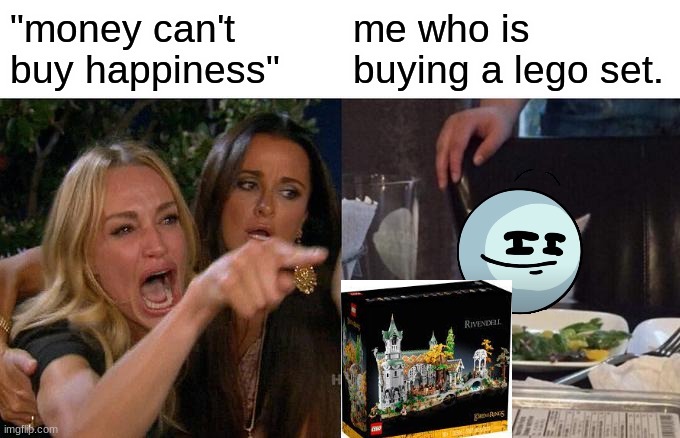 legos | "money can't buy happiness"; me who is buying a lego set. | image tagged in memes,woman yelling at cat,lego | made w/ Imgflip meme maker