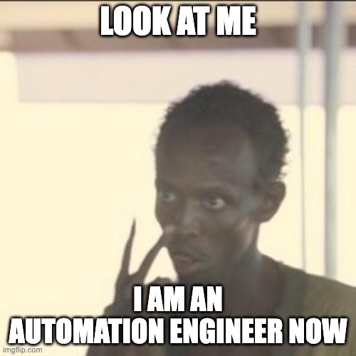 Automation engineer | LOOK AT ME; I AM AN AUTOMATION ENGINEER NOW | image tagged in memes,look at me | made w/ Imgflip meme maker
