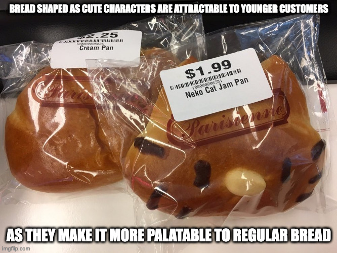 Neko Cat Bread | BREAD SHAPED AS CUTE CHARACTERS ARE ATTRACTABLE TO YOUNGER CUSTOMERS; AS THEY MAKE IT MORE PALATABLE TO REGULAR BREAD | image tagged in food,memes | made w/ Imgflip meme maker