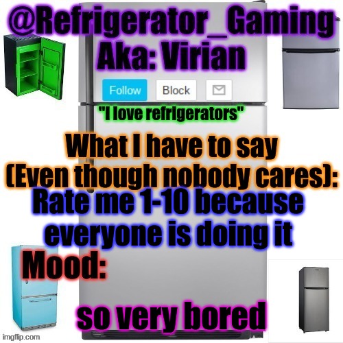 help me | Rate me 1-10 because everyone is doing it; so very bored | image tagged in refrigerator announcement template | made w/ Imgflip meme maker