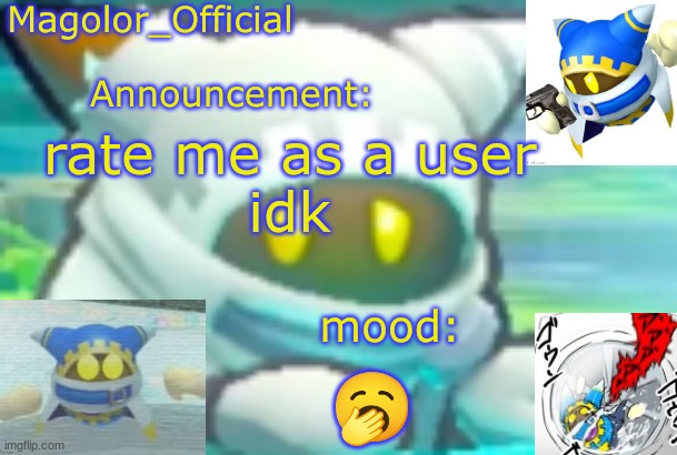 Magolor_Official's Magolor announcement temp | rate me as a user
idk; 🥱 | image tagged in magolor_official's magolor announcement temp | made w/ Imgflip meme maker