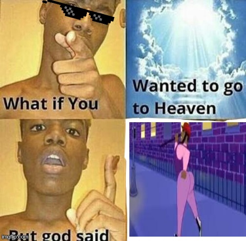 efwfew | image tagged in what if you wanted to go to heaven | made w/ Imgflip meme maker