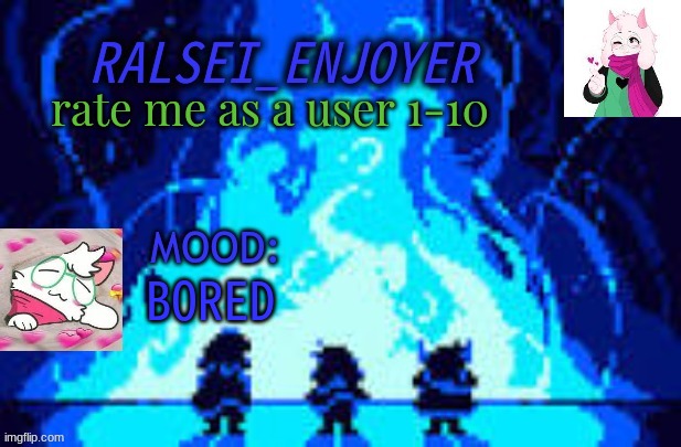 Evan's *NEW* Ralsei Template | rate me as a user 1-10; BORED | image tagged in evan's new ralsei template | made w/ Imgflip meme maker