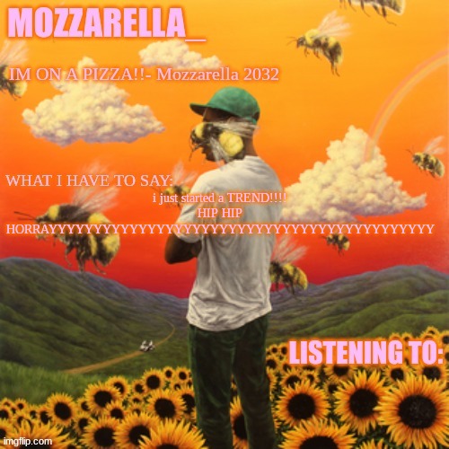 Flower Boy | i just started a TREND!!!! HIP HIP HORRAYYYYYYYYYYYYYYYYYYYYYYYYYYYYYYYYYYYYYYYYYYY | image tagged in flower boy | made w/ Imgflip meme maker