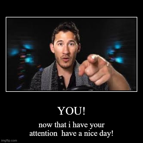ATTENTION PLEASE | image tagged in funny,demotivationals,markiplier | made w/ Imgflip demotivational maker
