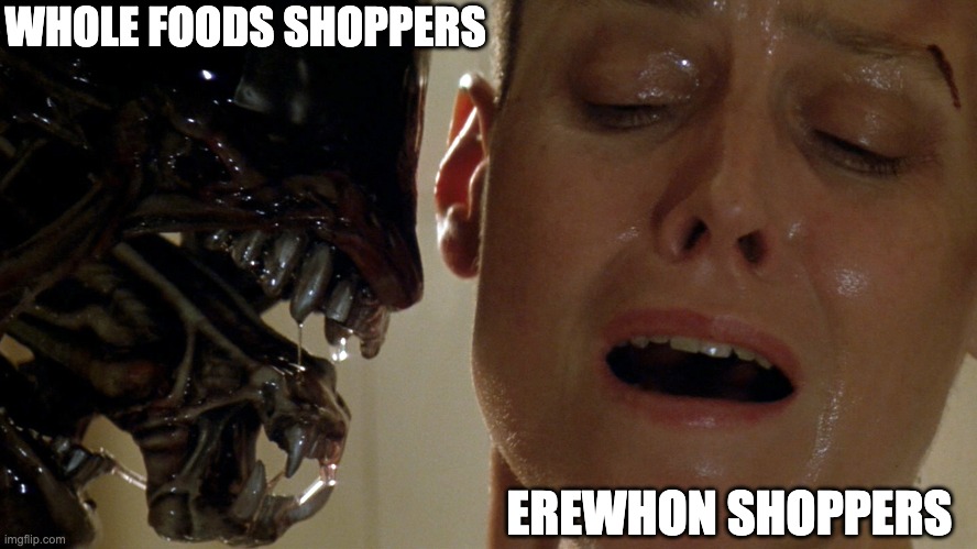 LA Grocery Stores | WHOLE FOODS SHOPPERS; EREWHON SHOPPERS | image tagged in ripley-aliens | made w/ Imgflip meme maker