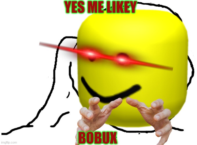 YES ME LIKEY; BOBUX | image tagged in bobux yes,hehe | made w/ Imgflip meme maker