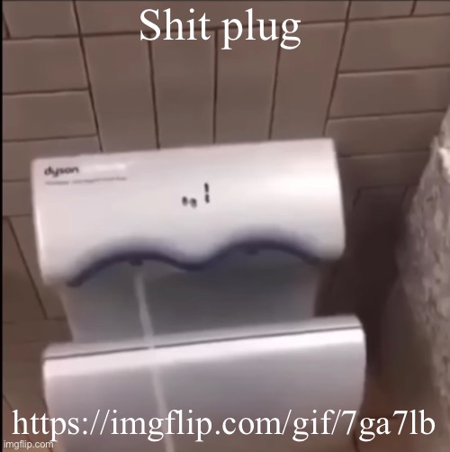 https://imgflip.com/gif/7ga7lb | Shit plug; https://imgflip.com/gif/7ga7lb | image tagged in piss | made w/ Imgflip meme maker