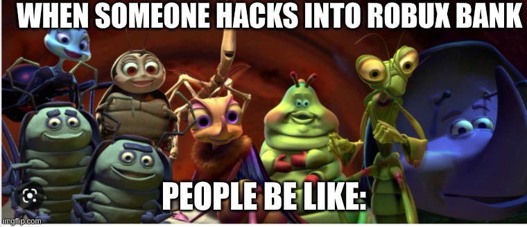 WHEN SOMEONE HACKS INTO ROBUX BANK; PEOPLE BE LIKE: | made w/ Imgflip meme maker