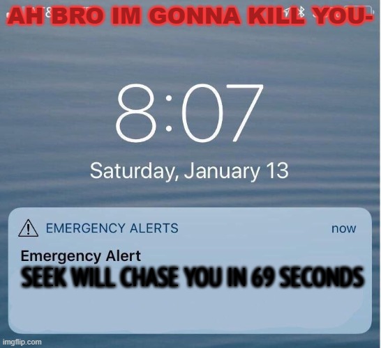 EAS IPhone Alert | AH BRO IM GONNA KILL YOU- SEEK WILL CHASE YOU IN 69 SECONDS | image tagged in eas iphone alert | made w/ Imgflip meme maker