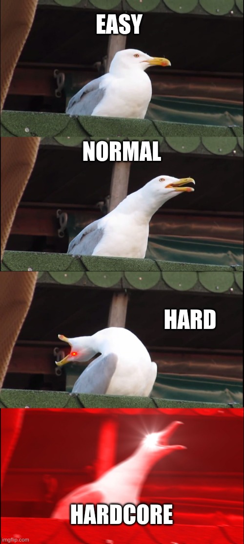minecraft difficulty's | EASY; NORMAL; HARD; HARDCORE | image tagged in memes,inhaling seagull,minecraft memes | made w/ Imgflip meme maker