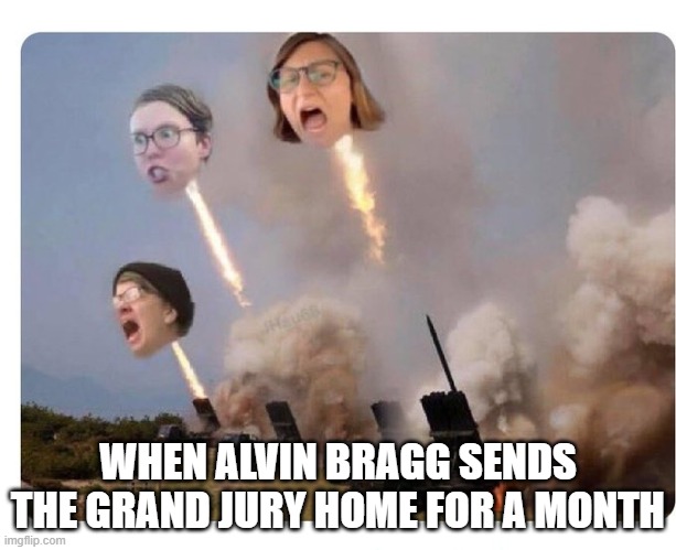 Libtard Heads Exploding | WHEN ALVIN BRAGG SENDS THE GRAND JURY HOME FOR A MONTH | image tagged in libtard heads exploding | made w/ Imgflip meme maker