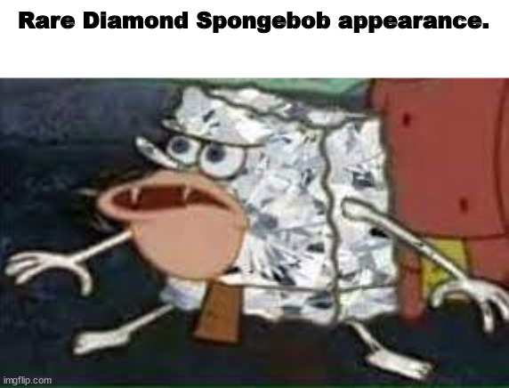 Rare Diamond Spongebob appearance. | made w/ Imgflip meme maker