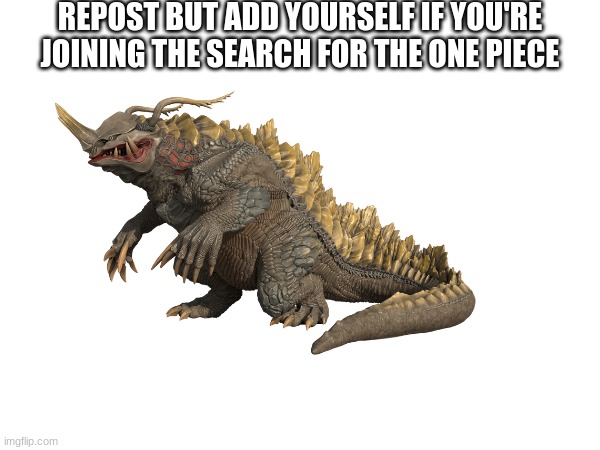 REPOST BUT ADD YOURSELF IF YOU'RE JOINING THE SEARCH FOR THE ONE PIECE | made w/ Imgflip meme maker