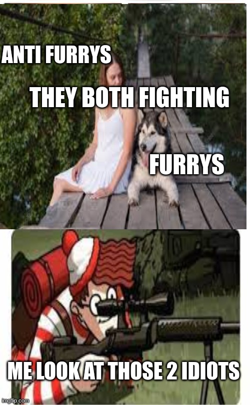 ANTI FURRYS; THEY BOTH FIGHTING; FURRYS; ME LOOK AT THOSE 2 IDIOTS | made w/ Imgflip meme maker