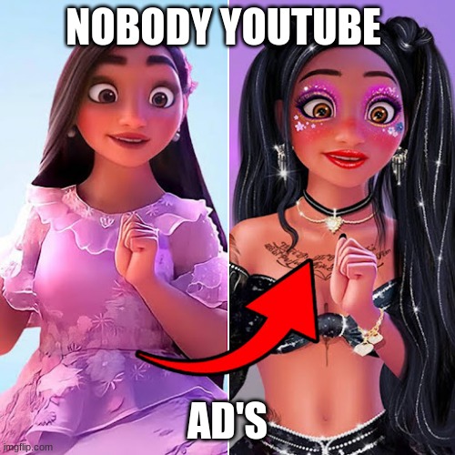 I found it on YouTube | NOBODY YOUTUBE; AD'S | image tagged in memes,encanto meme | made w/ Imgflip meme maker