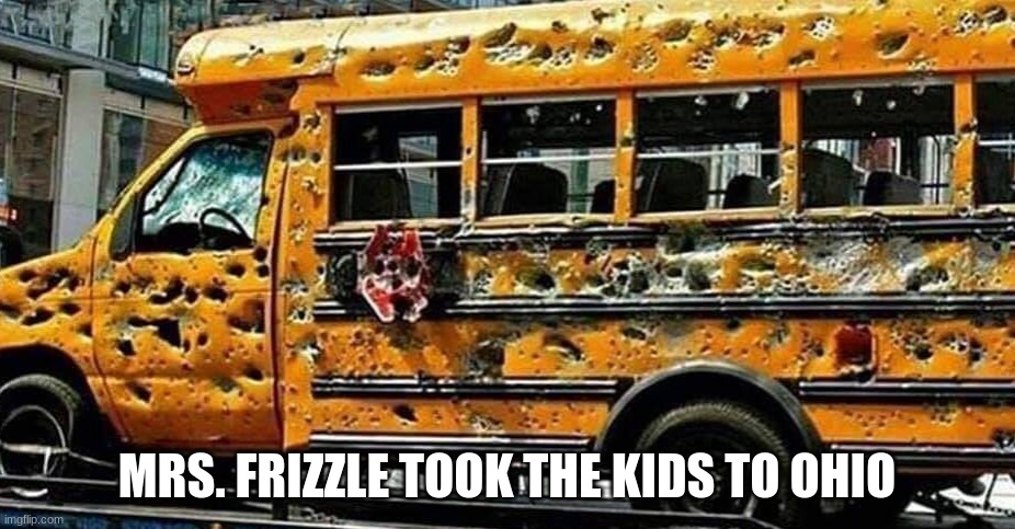 mrs. frizzle took the kids to ohio | MRS. FRIZZLE TOOK THE KIDS TO OHIO | made w/ Imgflip meme maker