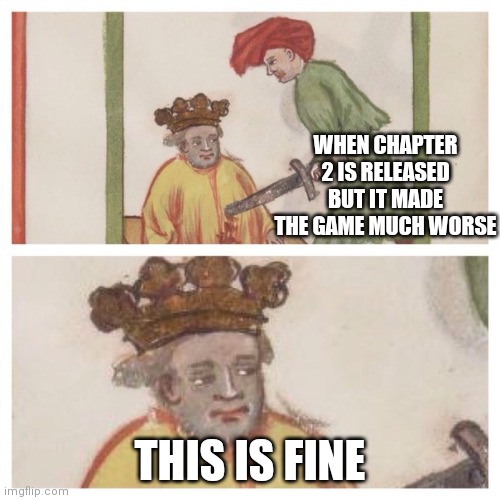 Expectations... | WHEN CHAPTER 2 IS RELEASED BUT IT MADE THE GAME MUCH WORSE; THIS IS FINE | image tagged in dead inside,memes,scrap mechanic | made w/ Imgflip meme maker