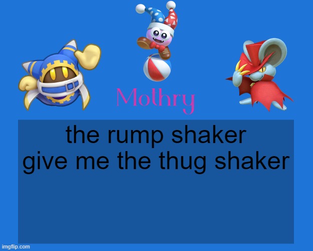 Mothry Kirby Temp | the rump shaker give me the thug shaker | image tagged in mothry kirby temp | made w/ Imgflip meme maker