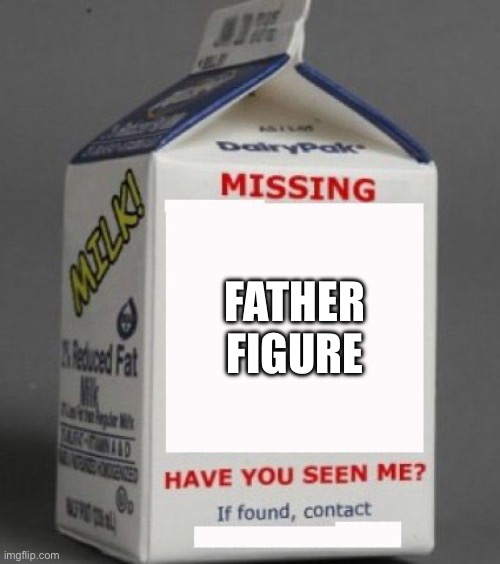 Nanfather | FATHER FIGURE | image tagged in milk carton,fatherless,father,milk | made w/ Imgflip meme maker