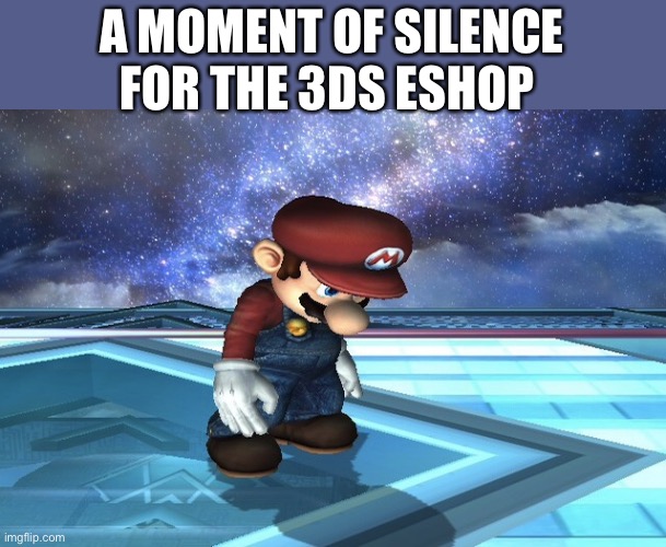 Rip e-shop. :’( | A MOMENT OF SILENCE FOR THE 3DS ESHOP | image tagged in sad mario,3ds,wii u,rip e-shop | made w/ Imgflip meme maker